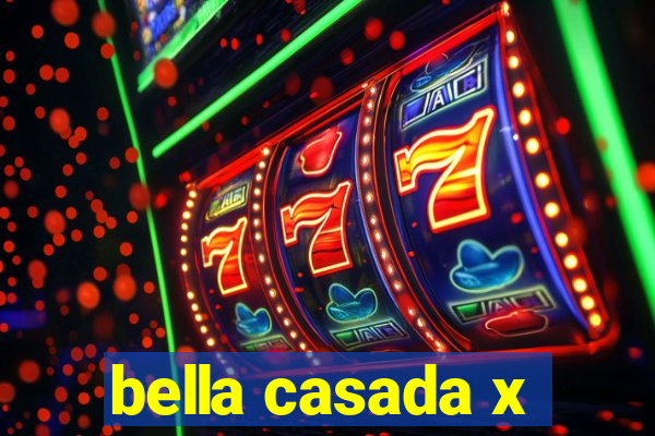 bella casada x